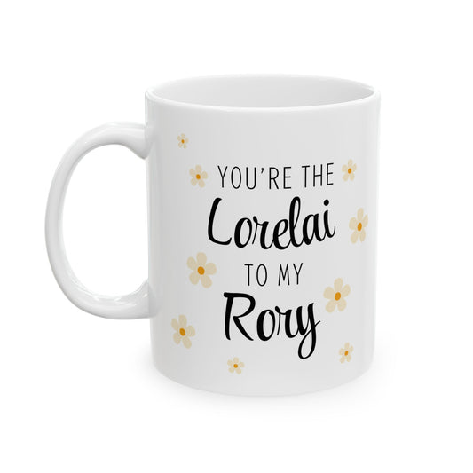 You're the Lorelai to my Rory Coffee Mug-Gilmore Girls Cup