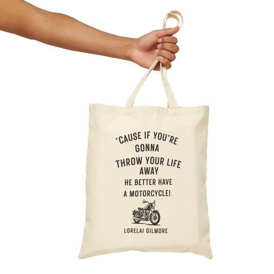’Cause if you’re gonna throw your life away, he better have a motorcycle Tote-Gilmore Girls Bag