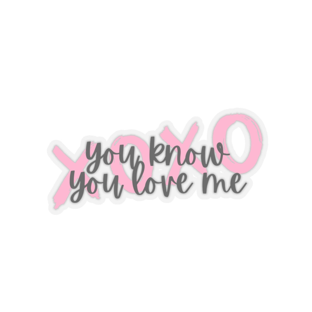 You know you love me XOXO Sticker
