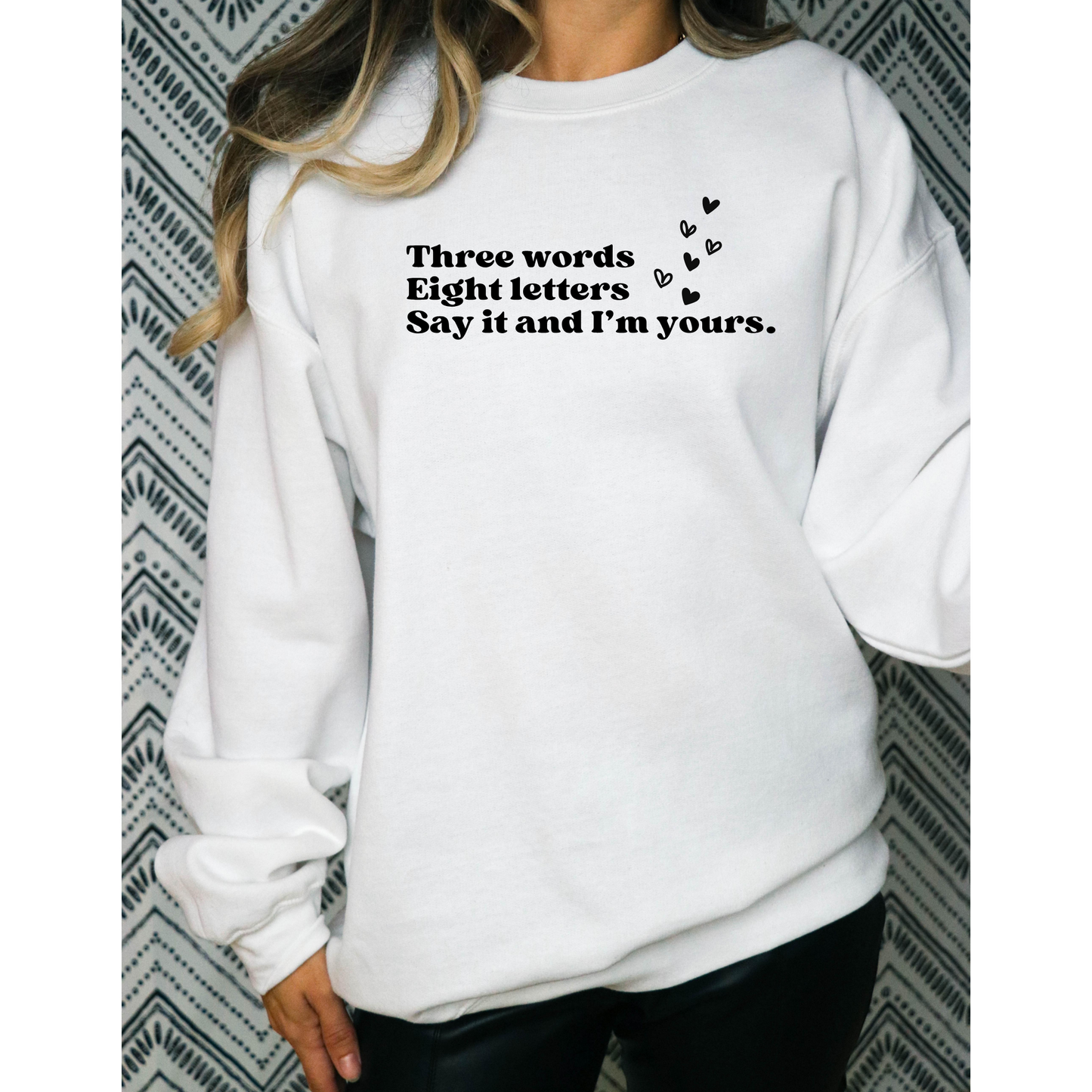 Three Words, Eight Letters, Say It and I'm Yours-Gossip Girl Crewneck