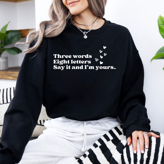 Three Words, Eight Letters, Say It and I'm Yours-Gossip Girl Crewneck Sweatshirt