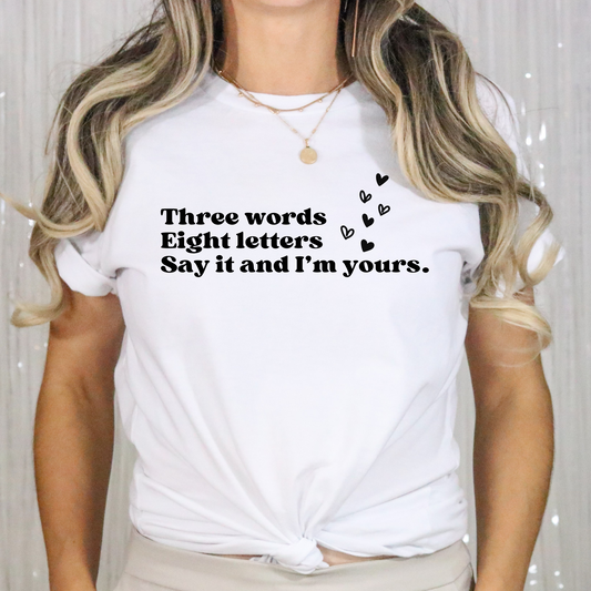 Three Words, Eight Letters, Say It and I'm Yours-Gossip Girl Cotton T-Shirt