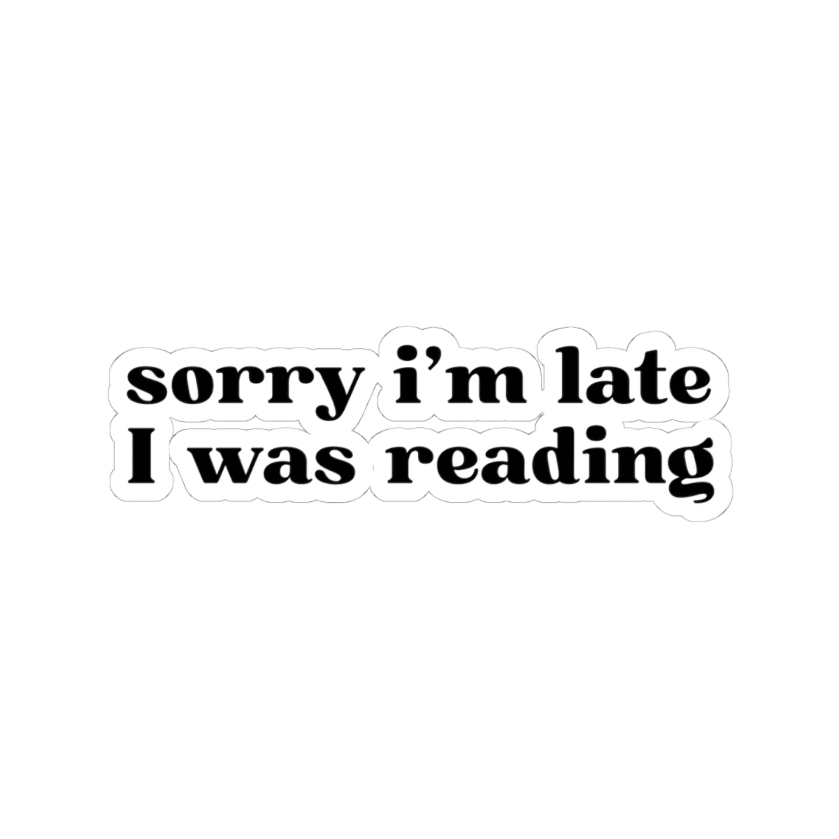 Sorry I’m Late I Was Reading Sticker