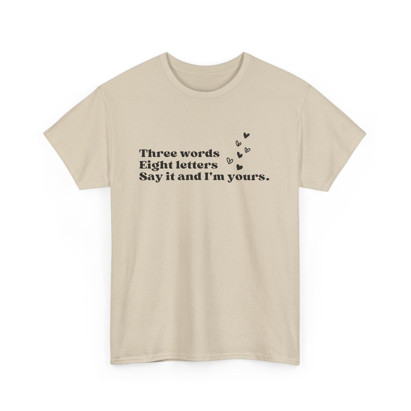 Three Words, Eight Letters, Say It and I'm Yours-Gossip Girl Cotton T-Shirt