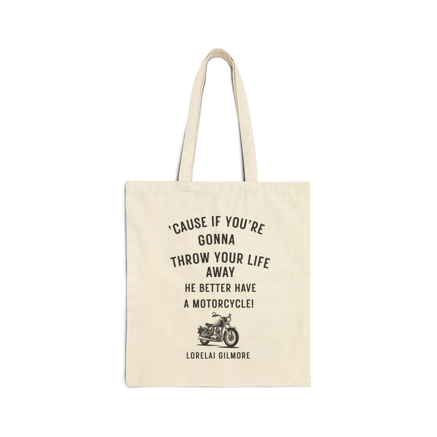 ’Cause if you’re gonna throw your life away, he better have a motorcycle Tote-Gilmore Girls Bag