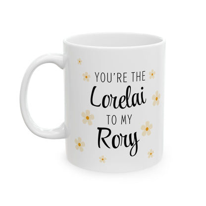 You're the Lorelai to my Rory Coffee Mug-Gilmore Girls Cup