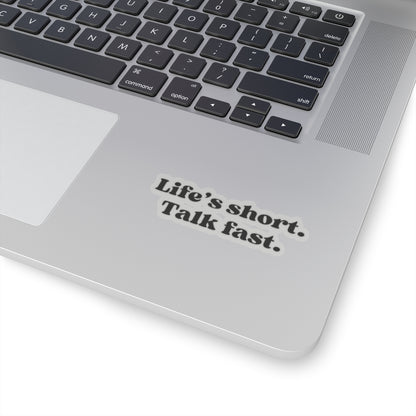 Life’s Short, Talk Fast Sticker