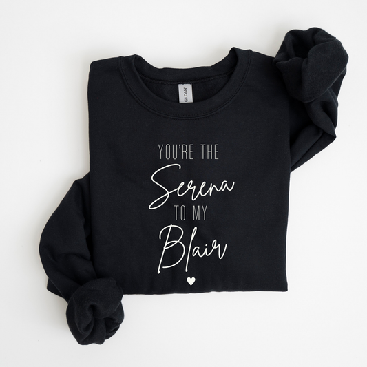 You're the Serena to My Blair-Gossip Girl Crewneck Sweatshirt