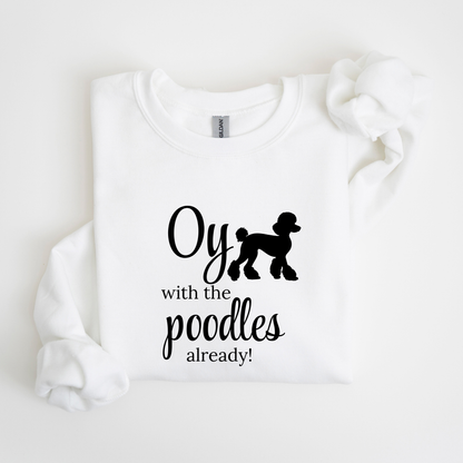 Oy with the Poodles Already! Crewneck Sweatshirt-Gilmore Girls Apparel