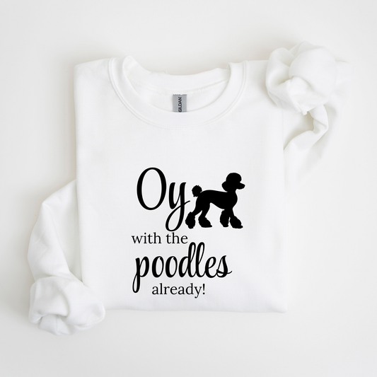 Oy with the Poodles Already! Crewneck Sweatshirt-Gilmore Girls Apparel