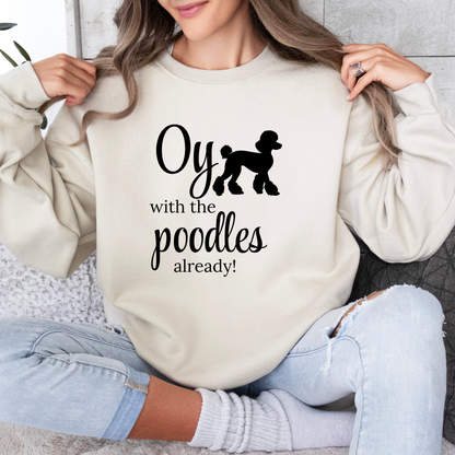 Oy with the Poodles Already! Crewneck Sweatshirt-Gilmore Girls Apparel