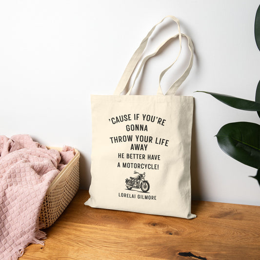 ’Cause if you’re gonna throw your life away, he better have a motorcycle Tote-Gilmore Girls Bag