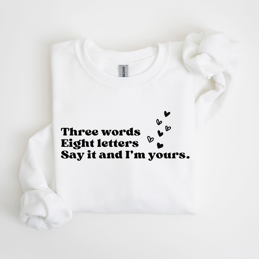 Three Words, Eight Letters, Say It and I'm Yours-Gossip Girl Crewneck