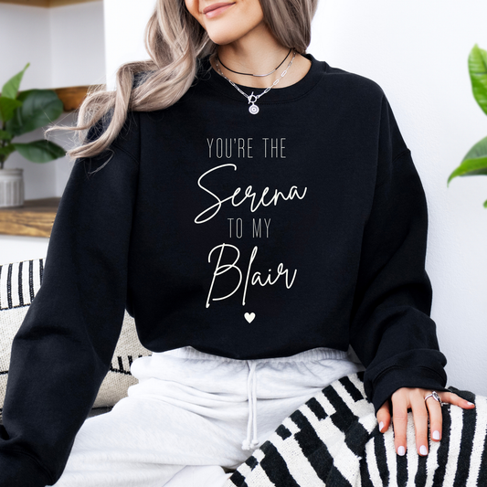 You're the Serena to My Blair-Gossip Girl Crewneck Sweatshirt