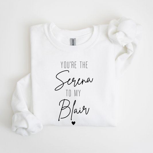 You're the Serena to My Blair-Gossip Girl Crewneck Sweatshirt