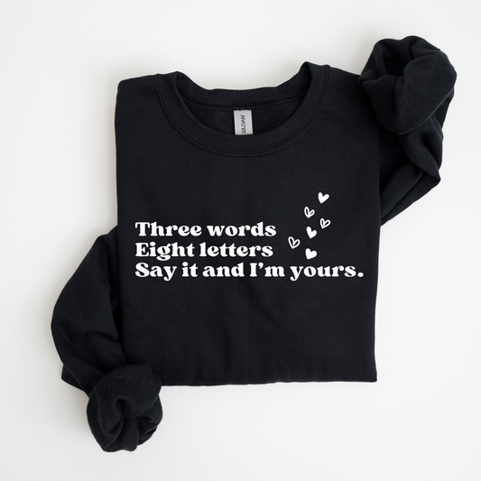 Three Words, Eight Letters, Say It and I'm Yours-Gossip Girl Crewneck Sweatshirt