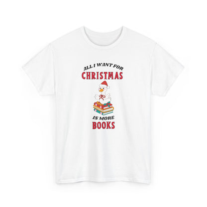 Christmas Books Tee — "All I Want for Christmas Is More Books" Holiday T-Shirt