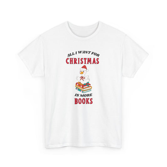 Christmas Books Tee — "All I Want for Christmas Is More Books" Holiday T-Shirt