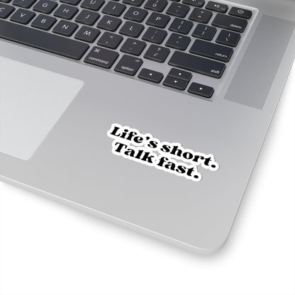 Life’s Short, Talk Fast Sticker