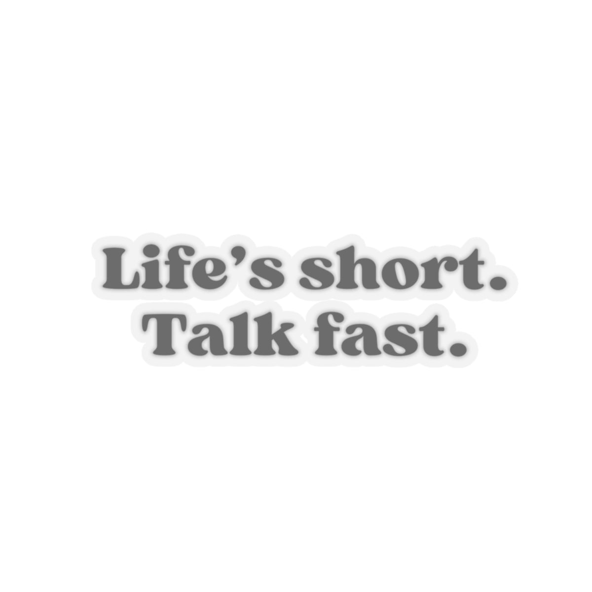 Life’s Short, Talk Fast Sticker