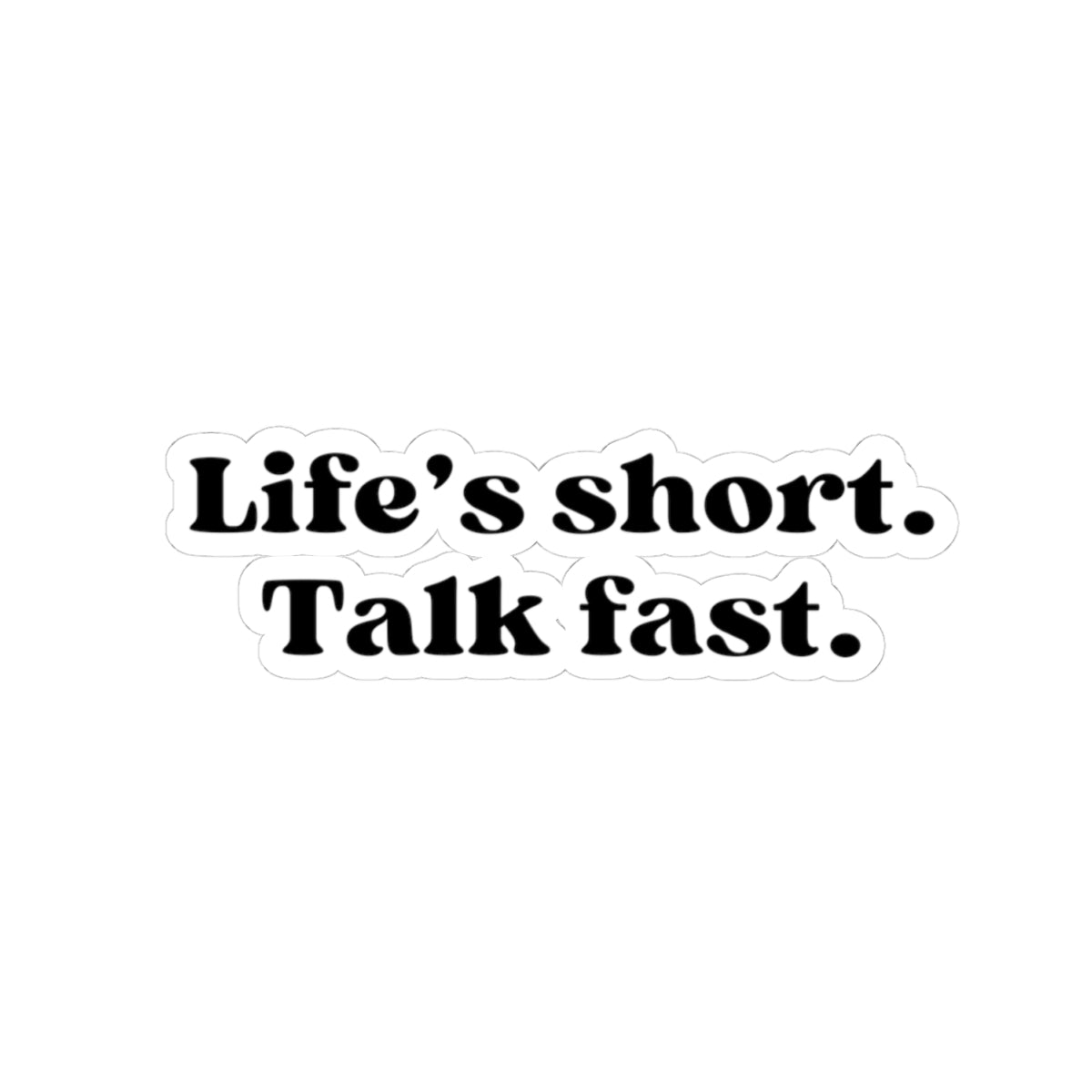 Life’s Short, Talk Fast Sticker