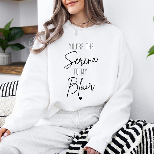 You're the Serena to My Blair-Gossip Girl Crewneck Sweatshirt