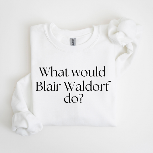 What Would Blair Waldorf Do?-Gossip Girl Crewneck Sweatshirt