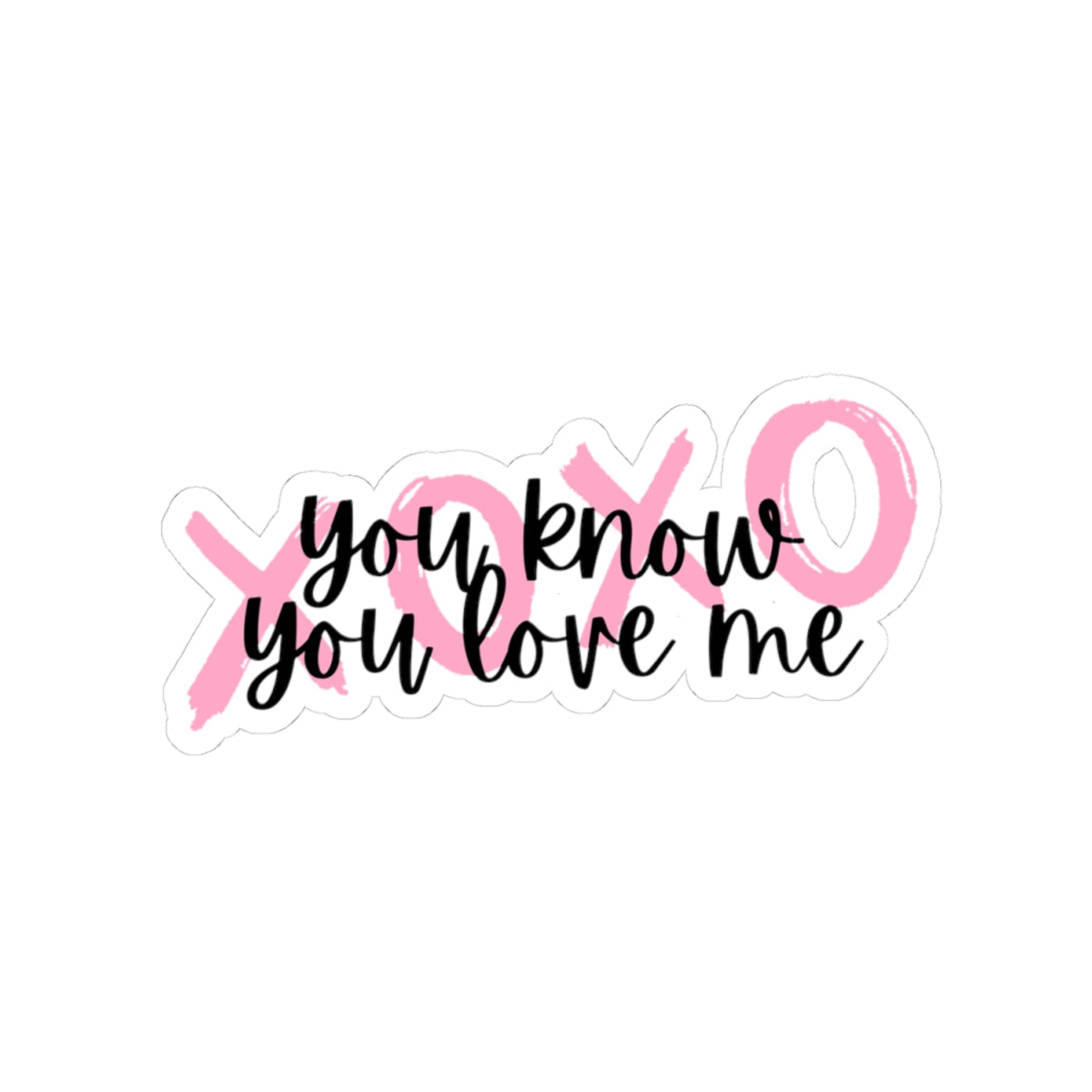 You know you love me XOXO Sticker